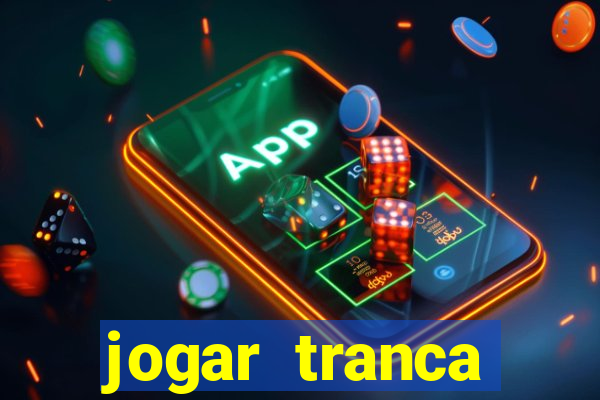 jogar tranca valendo dinheiro